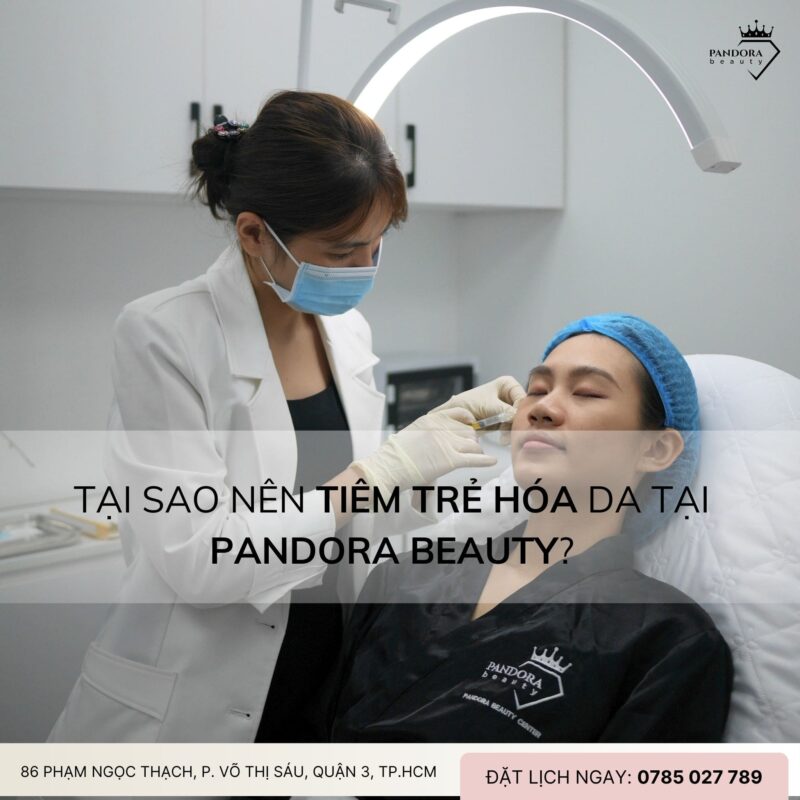 Tại sao nên tiêm trẻ hóa da tại Pandora Beauty?