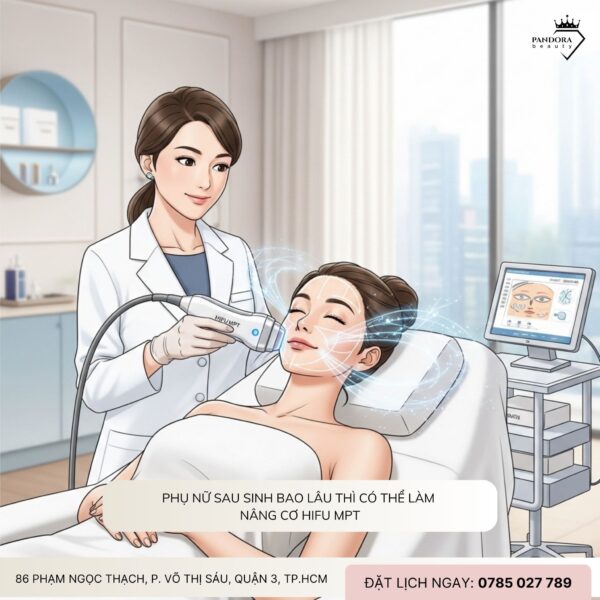 Phụ nữ sau sinh có nên làm nâng cơ HIFU MPT không?