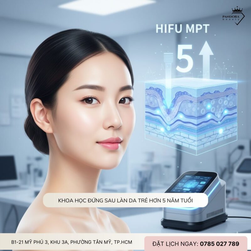 Nâng Cơ HIFU MPT – Khi Công Nghệ Trẻ Hóa Giao Thoa Cùng Nghệ Thuật Giữ Thanh Xuân