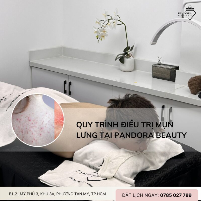 Quy trình điều trị mụn lưng tại spa/thẩm mỹ viện như Pandora Beauty: Chuẩn y khoa – Hiệu quả – An toàn